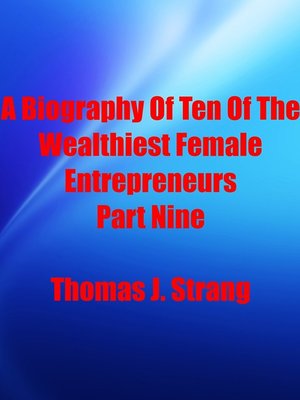cover image of A Biography of Ten of the Wealthiest Female Entrepreneurs Part Nine